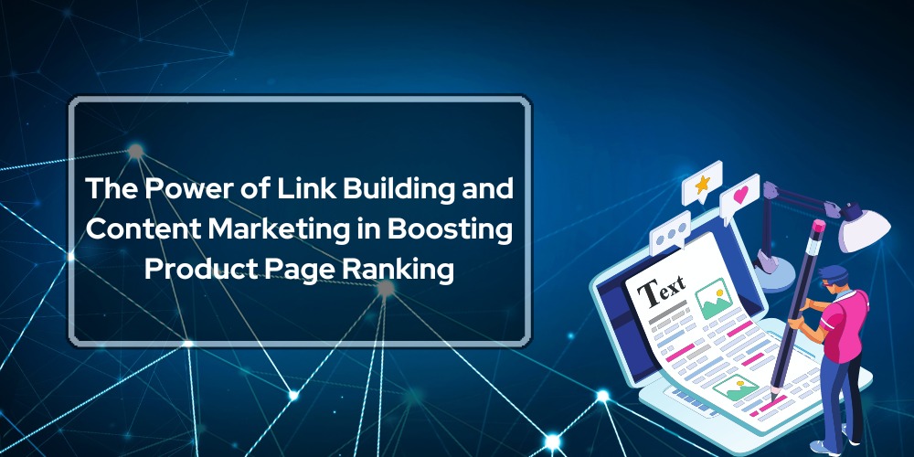 The Power of Link Building and Content Marketing in Boosting Product Page Ranking